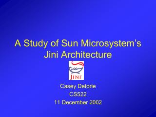 A Study of Sun Microsystem’s Jini Architecture