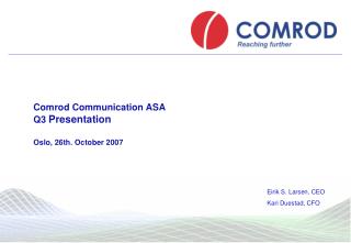 Comrod Communication ASA Q3 Presentation Oslo, 26th. October 2007