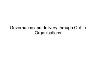 Governance and delivery through Opt-In Organisations