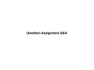 (Another) Assignment Q&amp;A