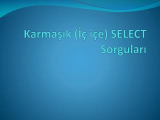 Karmaşık (İç içe) SELECT Sorguları