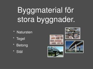 Byggmaterial för stora byggnader.