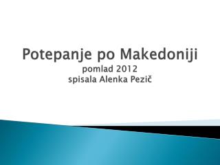 Potepanje po Makedoniji pomlad 2012 s pisala Alenka Pezič