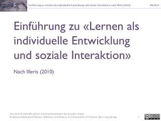 Einführung zu «Lernen als individuelle Entwicklung und soziale Interaktion» Nach Illeris (2010)