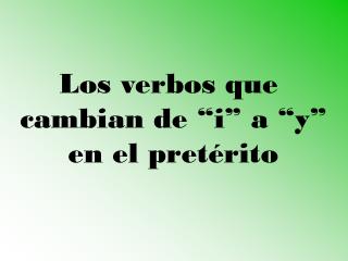 Los verbos que cambian de “i” a “y” en el pretérito