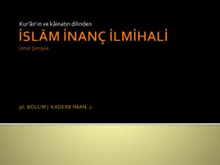 İSLÂM İNANÇ İLMİHALİ Ümit Şimşek 36. BÖLÜM | KADERE İMAN: 2