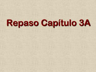 Repaso Cap ítulo 3A