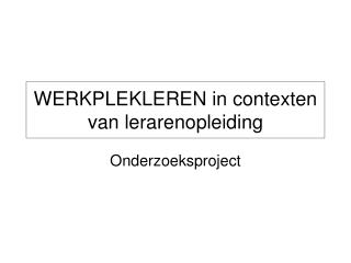 WERKPLEKLEREN in contexten van lerarenopleiding