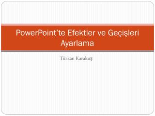 PowerPoint’te Efektler ve Geçişleri Ayarlama