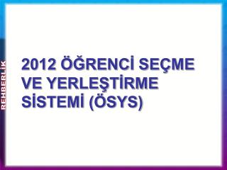 2012 ÖĞRENCİ SEÇME VE YERLEŞTİRME SİSTEMİ (ÖSYS)