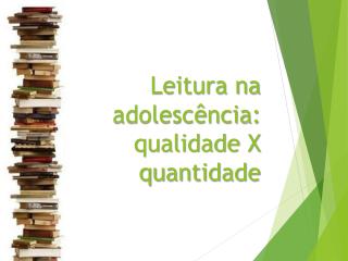 Leitura na adolescência: qualidade X quantidade