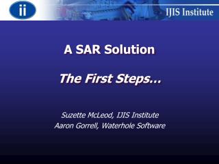 A SAR Solution The First Steps…