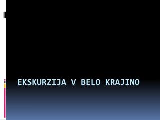 Ekskurzija v Belo krajino