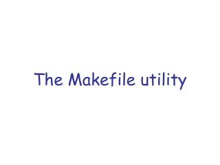 The Makefile utility