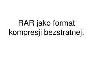 RAR jako format kompresji bezstratnej.