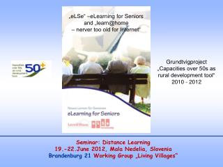 „eLSe“ –eLearning for Seniors and „learn@home – nerver too old for Internet“