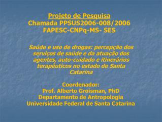 Projeto de Pesquisa Chamada PPSUS2006-008/2006 FAPESC-CNPq-MS- SES