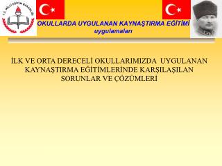 OKULLARDA UYGULANAN KAYNAŞTIRMA EĞİTİMİ uygulamaları