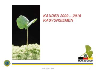 KAUDEN 2009 – 2010 KASVUNSIEMEN