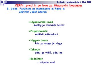 CERN: pred in po lovu za Higgsovim bozonom B. Golob, Fakulteta za matematiko in fiziko in