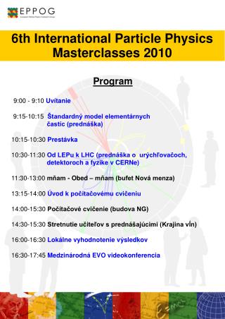 Program 9:00 - 9:10 Uvítanie 9:15-10:15 Štandardný model elementárnych častíc (prednáška) ‏