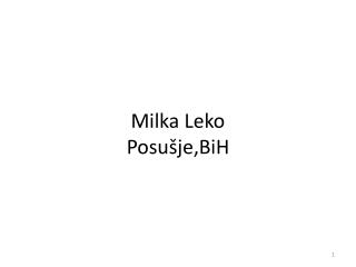Milka Leko Posušje ,BiH