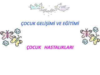 ÇOCUK GELİŞİMİ VE EĞİTİMİ