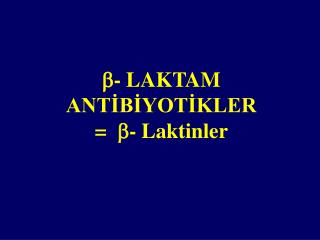  - LAKTAM ANTİBİYOTİKLER =  - Lakt inler