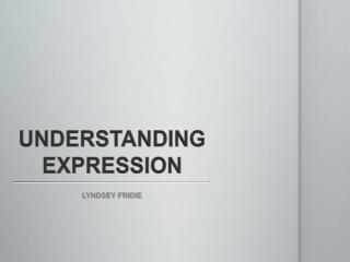 UNDERSTANDING EXPRESSION