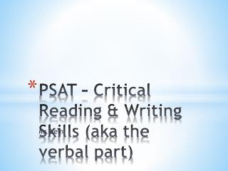 PSAT – Critical Reading &amp; Writing Skills (aka the verbal part)