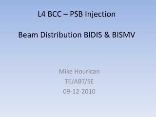 L4 BCC – PSB Injection Beam Distribution BIDIS &amp; BISMV