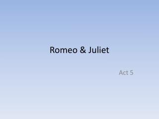 Romeo &amp; Juliet