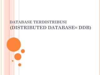 DATABASE TERDISTRIBUSI (DISTRIBUTED DATABASE= DDB)