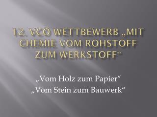 12. VCÖ Wettbewerb „Mit Chemie vom Rohstoff zum Werkstoff“