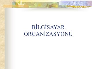 BİLGİSAYAR ORGANİZASYONU