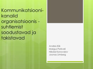 Kommunikatsiooni - kanalid organisatsioonis - suhtlemist soodustavad ja takistavad