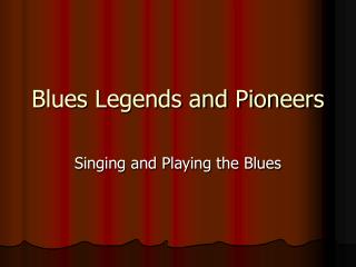 Blues Legends and Pioneers