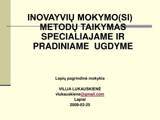 INOVAYVIŲ MOKYMO(SI) METODŲ TAIKYMAS SPECIALIAJAME IR PRADINIAME UGDYME Lapių pagrindinė mokykla