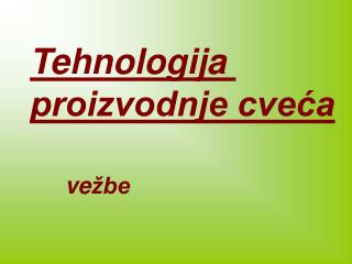 Tehnologija proizvodnje cveća 	ve žbe