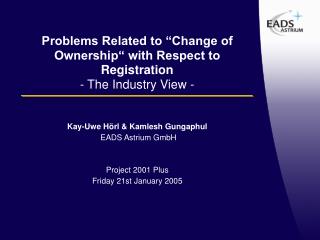 Problems Related to “Change of Ownership“ with Respect to Registration - The Industry View -