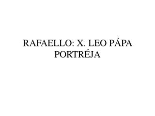 RAFAELLO: X. LEO PÁPA PORTRÉJA