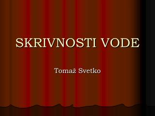 SKRIVNOSTI VODE