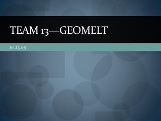 Team 13—Geomelt