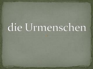 die Urmenschen