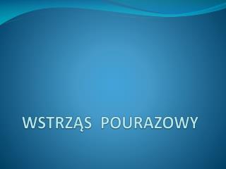 WSTRZĄS POURAZOWY