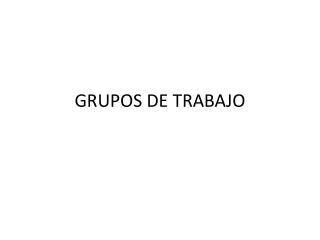 GRUPOS DE TRABAJO