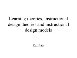 Learning theories, instructional design theories and instructional design models