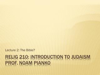 RELIG 210: Introduction to Judaism Prof. Noam Pianko