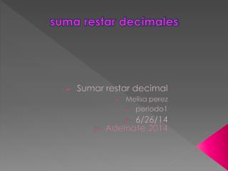 Sumar restar decimal Melisa perez periodo1 6/26/14 Adelnate 2014