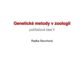 Genetické metody v zoologii počítačová část II Radka Storchová
